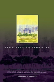 Image for From Race to Ethnicity : Interpreting Japanese American Experiences in Hawai‘i