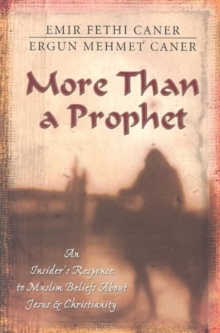 More Than a Prophet – An Insider`s Response to Muslim Beliefs About Jesus & Christianity