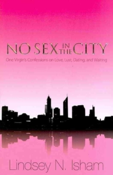 Image for No Sex in the City - One Virgin`s Confessions of Love, Lust, Dating, and Waiting