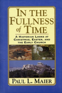 Image for In the Fullness of Time : A Historian Looks at Christmas, Easter, and the Early Church
