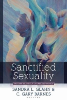 Image for Sanctified Sexuality – Valuing Sex in an Oversexed World