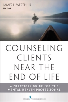 Image for Counseling clients near the end-of-life  : a practical guide for mental health professionals