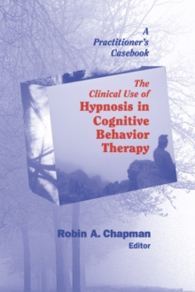 Image for The Clinical Use of Hypnosis in Cognitive Behavior Therapy