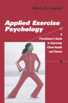 Image for Applied Exercise Psychology: A Practitioner's Guide to Improving Client Health and Fitness