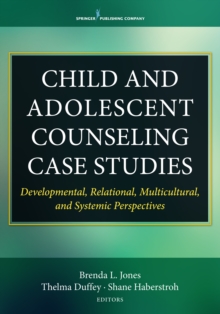 Image for Child and adolescent counseling case studies: developmental, relational, multicultural, and systemic perspectives