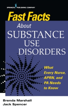 Image for Fast Facts About Substance Use Disorders : What Every Nurse, APRN, and PA Needs to Know