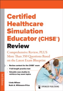 Image for Certified Healthcare Simulation Educator (CHSE®) Review : Comprehensive Review, PLUS More Than 350 Questions Based on the Latest Exam Blueprint