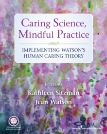 Image for Caring Science, Mindful Practice : Implementing Watson's Human Caring Theory