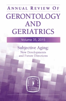 Image for Annual Review of Gerontology and Geriatrics, Volume 35, 2015: Subjective Aging: New Developments and Future Directions