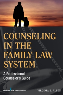 Image for Counseling in the family law system: a professional counselor's guide