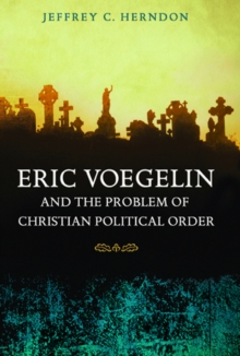 Eric Voegelin and the Problem of Christian Political Order