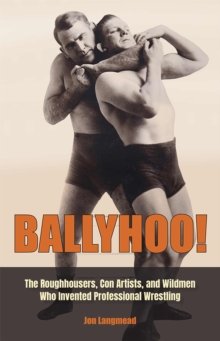 Image for Ballyhoo! : The Roughhousers, Con Artists, and Wildmen Who Invented Professional Wrestling