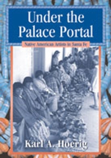 Image for Under the Palace Portal : Native American Artists in Santa Fe