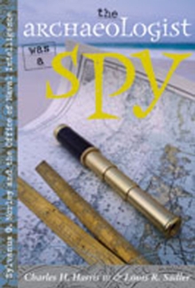 Image for The Archaeologist Was a Spy : Sylvanus G. Morley and the Office of Naval Intelligence