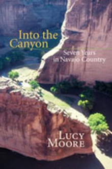 Image for Into the Canyon : Seven Years in Navajo Country