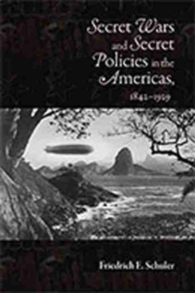 Secret Wars and Secret Policies in the Americas, 1842-1929