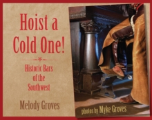 Image for Hoist a Cold One! : Historic Bars of the Southwest