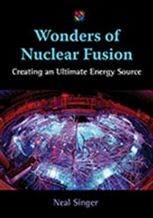 Image for Wonders of nuclear fusion  : creating an ultimate energy source