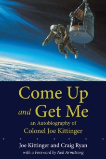 Image for Come Up and Get Me : An Autobiography of Colonel Joe Kittinger