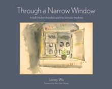 Image for Through a Narrow Window : Friedl Dicker-Brandeis and Her Terezin Students