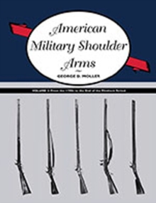Image for American Military Shoulder Arms, Volume II : From the 1790s to the End of the Flintlock Period