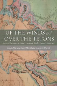Image for Up the winds and over the Tetons  : journal entries and images from the 1860 Raynolds expedition