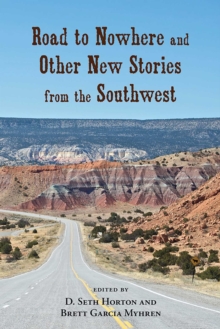 Road to Nowhere and Other New Stories from the Southwest