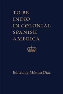 Image for To Be Indio in Colonial Spanish America
