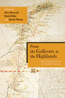 Image for From the galleons to the Highlands  : slave trade routes in the Spanish Americas