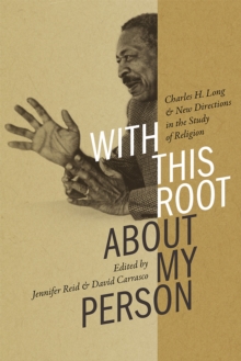 Image for With This Root about My Person : Charles H. Long and New Directions in the Study of Religion