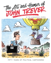 The Art and Humor of John Trever: Fifty Years of Political Cartooning