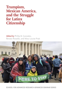 Image for Trumpism, Mexican America, and the struggle for Latinx citizenship