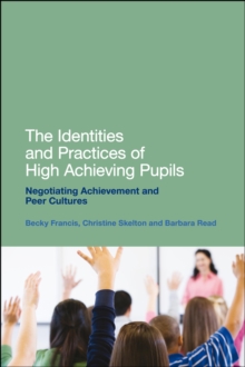 Image for The Identities and Practices of High-achieving Pupils: Negotiating Achievement and Peer Cultures
