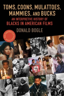 Toms, Coons, Mulattoes, Mammies, and Bucks: An Interpretive History of Blacks in American Films, Updated and Expanded 5th Edition