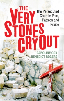 Image for The Very Stones Cry Out: The Persecuted Church : Pain, Passion and Praise