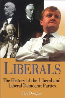 Image for Liberals: a history of the Liberal and Liberal Democrat parties