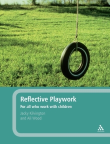 Image for Reflective playwork  : for all who work with children
