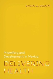 Delivering Health: Midwifery and Development in Mexico