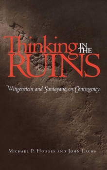 Image for Thinking in the ruins: Wittgenstein and Santayana on contingency