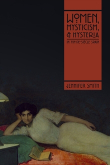 Image for Women, mysticism, and hysteria in fin-de-siecle Spain