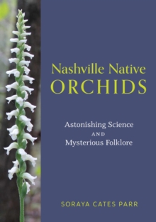 Image for Nashville Native Orchids : Astonishing Science and Mysterious Folklore