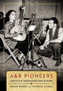Image for A&R Pioneers: Architects of American Roots Music on Record
