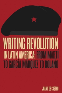 Writing Revolution in Latin America: From Marti to Garcia Marquez to Bolano