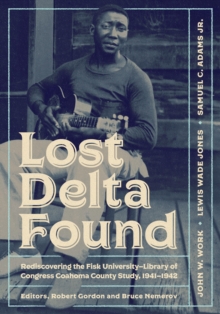 Image for Lost Delta Found: Rediscovering the Fisk University-Library of Congress Coahoma County Study, 1941-1942