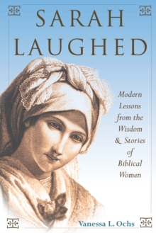 Image for Sarah laughed  : modern lessons from the wisdom and stories of Biblical women