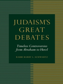 Image for Judaism's Great Debates: Timeless Controversies from Abraham to Herzl