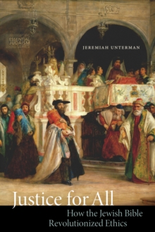 Image for Justice for all  : how the Jewish Bible revolutionized ethics