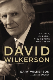 Image for David Wilkerson: La cruz, el punal y el hombre que creyo