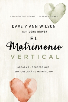 Image for El Matrimonio Vertical: Abraza El Secreto Que Enriquecerá Tu Matrimonio