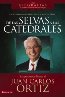Image for De las selvas a las catedrales: la apasionante historia de Juan Carlos Ortiz